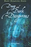 Deep and Dark and Dangerous by Mary Downing Hahn Deep and Dark and Dangerous by Mary Downing Hahn