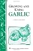 Growing and Using Garlic: Storey