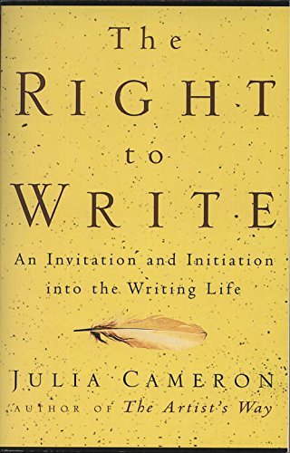 The Right to Write: An Invitation and Initiation into the Writing Life by Cameron, Julia (December 27, 1998) Paperback