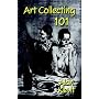 ART COLLECTING 101: Buying Art for Profit and Pleasure