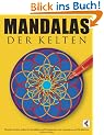 Mandalas der Kelten: Wundersch�ne keltische Mandalas und Ornamente zum Ausmalen und Meditieren