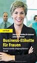 Business-Etikette f&uuml;r Frauen: Professionelle Umgangsformen im Job