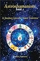 Astroshamanism: Journey into the Inner Universe Bk. 1