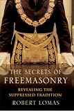 The Secrets of Freemasonry: Revealing the suppressed tradition