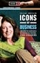 Icons of Business [Two Volumes] [2 volumes]: An Encyclopedia of Mavericks, Movers, and Shakers (Greenwood Icons)