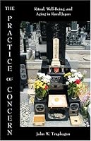 The Practice of Concern: Ritual, Well-Being, and Aging in Rural Japan (Carolina Academic Press Ethnographic Studies in Medical Anth) (Carolina Academic Press Ethnographic Studies in Medical Anth)