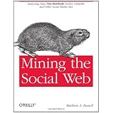 Mining the Social Web: Analyzing Data from Facebook, Twitter, LinkedIn, and Other Social Media Sites