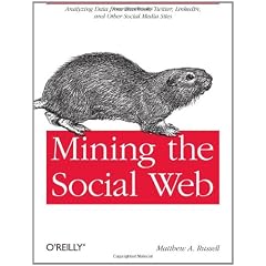 Mining the Social Web: Analyzing Data from Facebook, Twitter, LinkedIn, and Other Social Media Sites