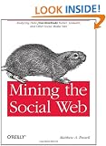 Mining the Social Web: Analyzing Data from Facebook, Twitter, LinkedIn, and Other Social Media Sites