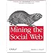 Mining the Social Web: Analyzing Data from Facebook, Twitter, LinkedIn, and Other Social Media Sites