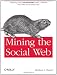 Mining the Social Web: Analyzing Data from Facebook, Twitter, LinkedIn, and Other Social Media Sites