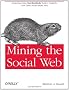 Mining the Social Web: Analyzing Data from Facebook, Twitter, LinkedIn, and Other Social Media Sites