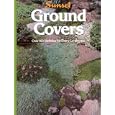 Ground Covers: Over 100 Varieties for Every Landscape (Gardening and Landscaping) by Sunset Books