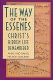 The Way of the Essenes: Christ s Hidden Life Remembered