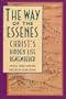 The Way of the Essenes: Christ's Hidden Life Remembered