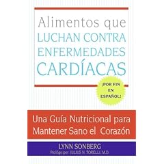 Alimentos que Luchan Contra las Enfermedades Cardiacas: Una Guia Nutricional para Mantener Sano el Corazon (Spanish Edition)