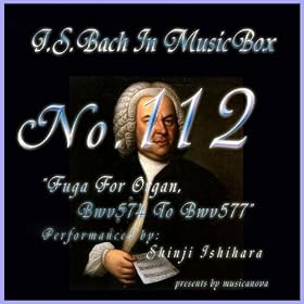 Bach In Musical Box 112 / Fuga For Organ Bwv574 To Bwv577