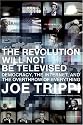 The Revolution Will Not Be Televised: Democracy, the Internet, and the Overthrow of Everything