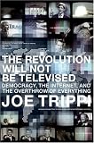 The Revolution Will Not Be Televised: Democracy, the Internet, and the Overthrow of Everything