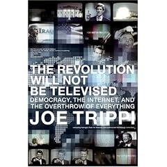 The Revolution Will Not Be Televised: Democracy, the Internet, and the Overthrow of Everything