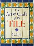 The Art and Craft of the Tile: A Complete Course in Designing, Making and Decorating Handcrafted Tiles