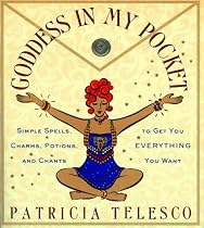 Goddess in My Pocket: Simple Spells, Charms, Potions and Chants to Get You Everything You Want