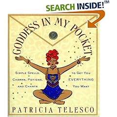 Goddess in My Pocket: Simple Spells, Charms, Potions, and Chants to Get You Everything You Want
