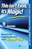 This Isn t Excel, it s Magic: Tips and Tricks for Getting the Most of Microsoft Excel