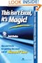 This Isn't Excel, It's Magic!: Tips and Tricks for Getting the Most Out of Microsoft Excel