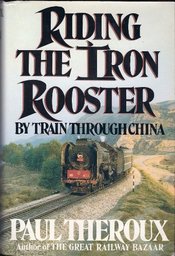 Riding the Iron Rooster: By Train through China