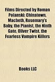 Films Directed by Roman Polanski (Study Guide): Chinatown, Macbeth, Rosemary's Baby, the Pianist, the Ninth Gate, Oliver Twist