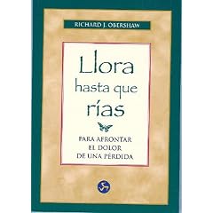 Llora Hasta Que Rias: Para Afrontar El Dolor de Una Perdida (Coleccion Autoayuda (Neo Person))