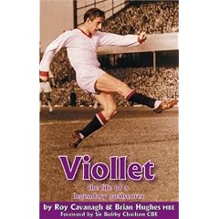 Viollet: The Life of a Legendary Goalscorer