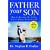 Father Your Son : How to Become the Father You've Always Wanted to Be