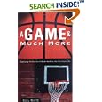 A Game and Much More: Applying Principles of Basketball to the Christian Life by Noel White