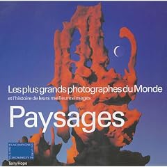 Paysages : Les plus grands photographes du Monde et l'histoire de leurs meilleures images