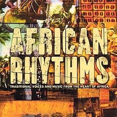 African Rhythms - Traditional Voices and Music From The Heart of Africa