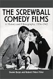 The Screwball Comedy Films: A History and Filmography, 1934-1942 (McFarland Classics)
