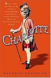Charlotte: Being a True Account of an Actresss Flamboyant Adventures in Eighteenth-Century Londons Wild and Wicked Theatrical World