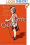Charlotte: Being a True Account of an Actress's Flamboyant Adventures in Eighteenth-Century London's Wild and Wicked Theatrical World