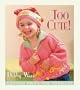 Too Cute!: Cotton Knits for Toddlers