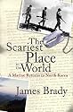 The Scariest Place in the World: A Marine Returns to North Korea