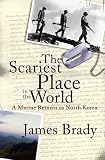 The Scariest Place in the World: A Marine Returns to North Korea