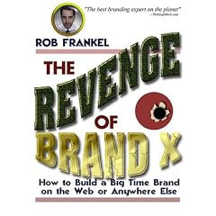 The Revenge of Brand X: How to Build a Big Time Brand - On the Web or Anywhere Else