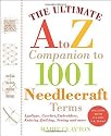 The Ultimate A to Z Companion to 1,001 Needlecraft Terms: Applique, Crochet, Embroidery, Knitting, Quilting, Sewing