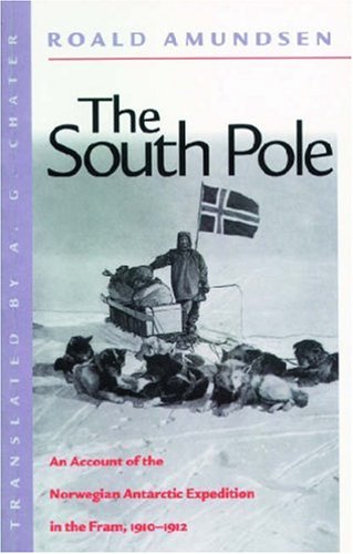 The South Pole: An Account of the Norwegian Antarctic Expedition in the Fram, 1910-1912