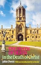 The Death of Death in the Death of Christ: A Treatise in Which the Whole Controversy about Universal Redemption is Fully Discussed