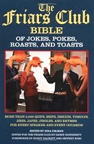 The Friars Club Bible of Jokes, Pokes, Roasts, and Toasts: More Than 2000 Quips, Snips, Insults, Tumults, Jibes, Japes, Jingles, and Rhymes for Every