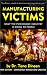 Manufacturing Victims: What the Psychology Industry is Doing to People: What the Psychology Industry Is Doing to People