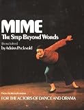 Mime: For the Actors of Dance and Drama: The Step Beyond Words - For the Actors of Dance and Drama